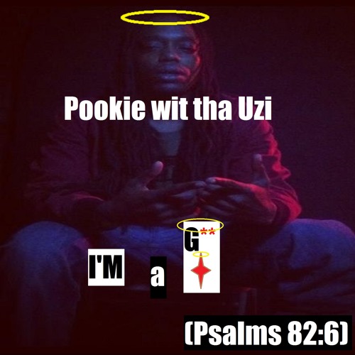 Pookie wit tha Uzi - I'm a G-- (Psalms 82:6) [UP NEXT]
