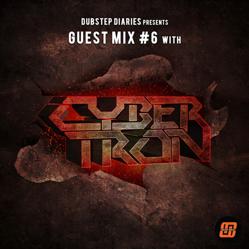 Dubstep Diaries Guest Mix #6 With Cybertron