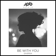 DIVERSA - Be With You (JPB Remix)