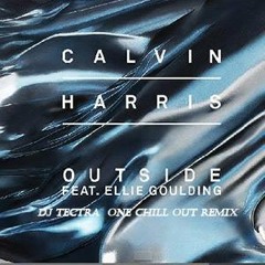 Calvin Harris Feat. Ellie Goulding - Outside (DJ Tectra One Chill Out Remix)