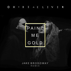 Oh, Be Clever - Paint Me Gold (Brodoway Remix)