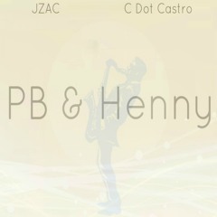 PB & Henny Feat. C Dot Castro (prod. Uzo)