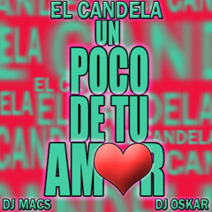 El Candela Ft. DJ Masc & DJ Oskar - Un Poco De Tu Amor