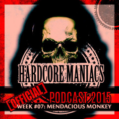 WEEK#07 Mendacious Monkey - [Uptempo freestyle] Hardcore Maniacs Official podcast 2015