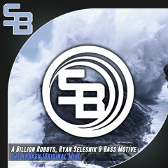 A Billion Robots, Ryan Selesnik & Bass Motive - The Kraken (RELEASED ON SB RECORDS - 19TH FEBRUARY)