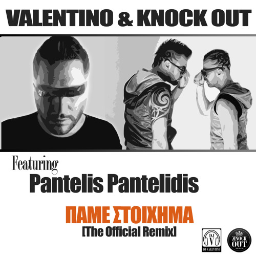 Stream Valentino & Knock Out Ft. P. Pantelidis - Pame Stoixima (The  Official Remix) by KNOCK OUT (THE BAND) | Listen online for free on  SoundCloud