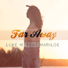 Luke M Ft Mariloe - Far Away Clip