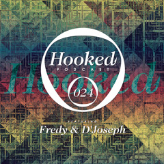 Hooked Podcast 024 :: FREDY & D'JOSEPH