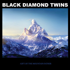 BLACK DIAMOND TWINS / GIFT OF THE MOUNTAIN FATHER EP