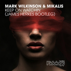 ** FREE DOWNLOAD ** Mark Wilkinson & Mikalis- Keep On Watchin  (James Herkes Bootleg)