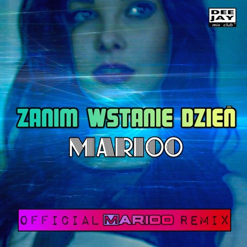 MARIOO - Zanim Wstanie Dzien (Marioo Remix)