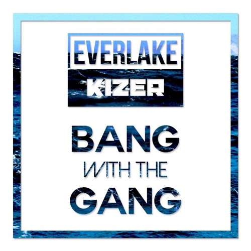 EVERLAKE ✖ Kizer - Bang With The Gang