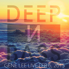 Gene Lee - Live @ DEEP N BASS - 2-6-15 (10-11pm)