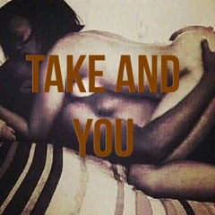 Takeover954 - TAKE AND YOU