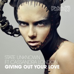 State Unknown Ft. Cassandra London - Giving Out Your love (Original Mix)