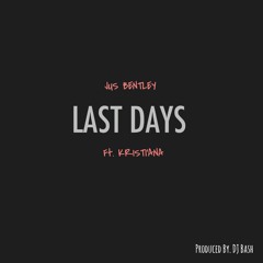 Last Days Ft. Kristi'Ana X Dj Bash
