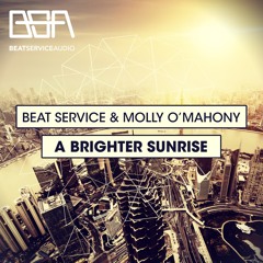 Beat Service & Molly O'Mahony - A Brighter Sunrise (Original Mix)