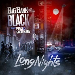 Big Bank Black - Long Nights Feat Pesci & Gucci Mane