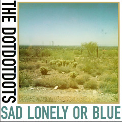 Sad Lonley Or Blue