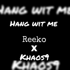 Reeko X Khaos9 Hang wit me