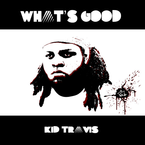 Kid Travis ~ What's Good (Prod. Kid Travis)