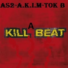 KILL A BEAT As2 -A.K.I.M - Tok B Prod By Dopemaker