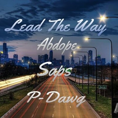 Lead The Way- Abdope, Saps & P-Dawg(lupe fiasco -next to it)-remix. Eng.By- P-Dawg