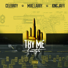 TRY ME ( mike larry ft celebrity n king jaffi )
