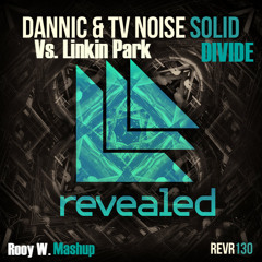 Dannic & TV Noise Vs. Linkin Park - New Solid Divide [Rooy W. Mashup]