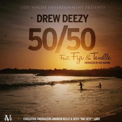 Drew Deezy - 50/50 Ft Fiji & Tenelle (prod. by UceNation)