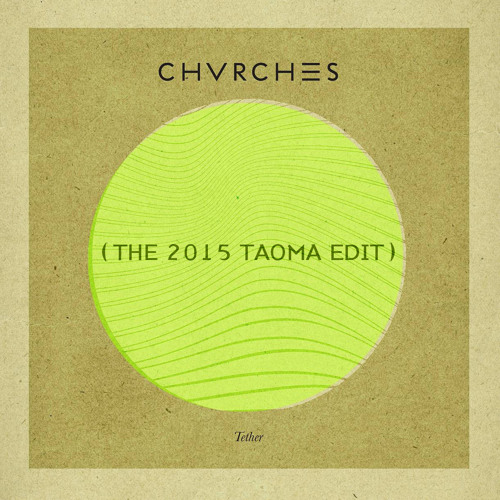 Chvrches - Tether (The 2015 Taoma Edit)