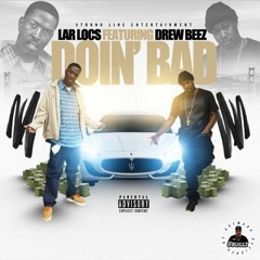 Lar Locs Ft Drew Beez- Doin Bad