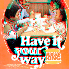 Have It Your Way™ At Burger King®