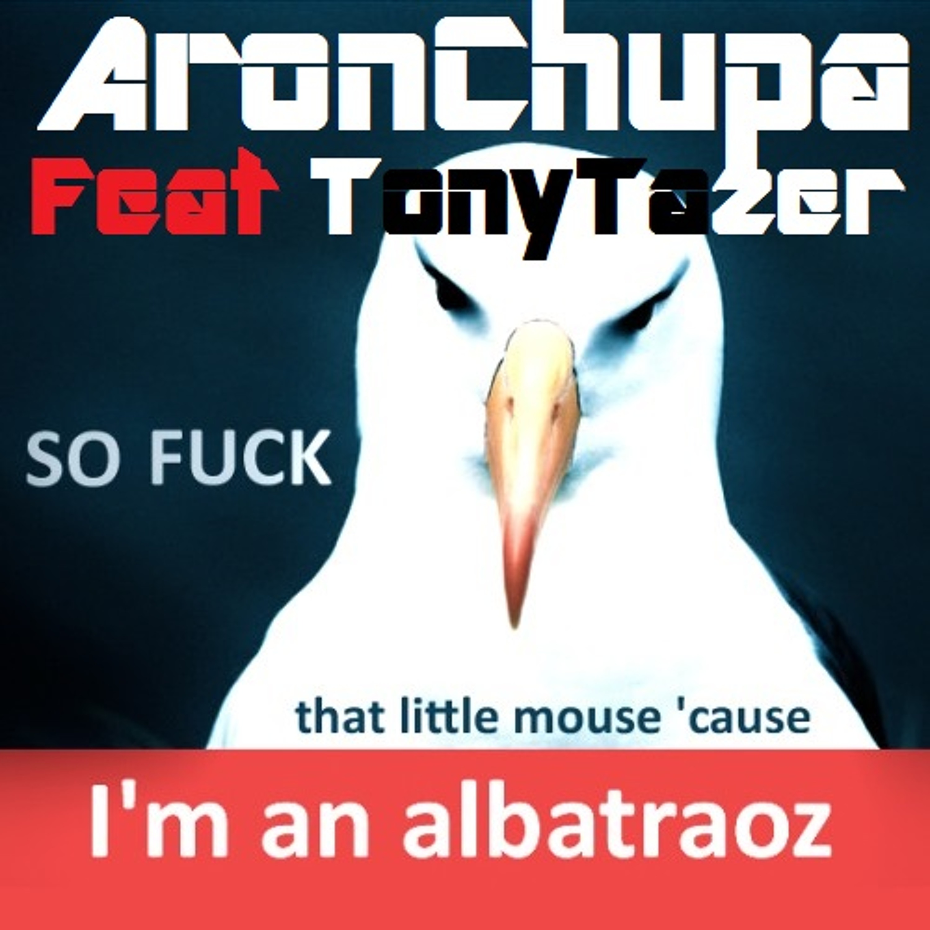 AronChupa Feat TonyTazer - Albatraoz Underground Remix episode artwork
