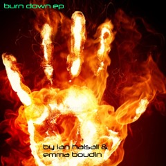 BURN DOWN(FREE DL) by @IANHALSALL & @EMMABOUDIN