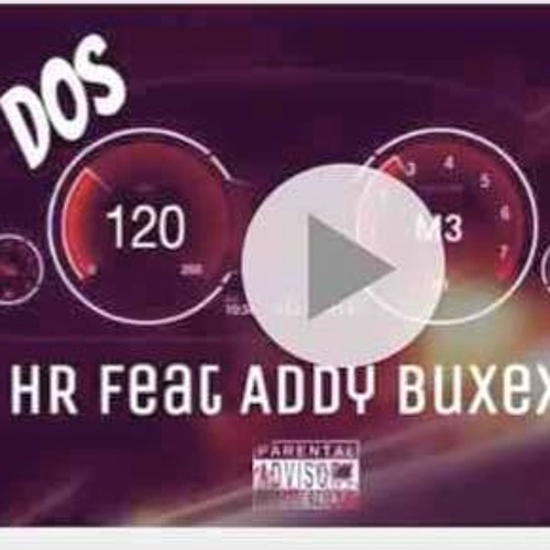 HR Ft Addy Buxexa - Dos 120 (original Version)