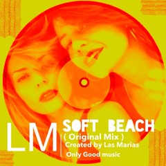 Soft Beach(Original Mix) Created By Caamal AM / Proyecto Las Marias
