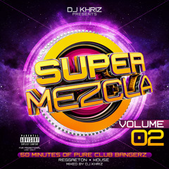 SUPER MEZCLA VOL. 2 BY DJ KHRIZ - REGGAETON / EDM / HOUSE - MAY 2015
