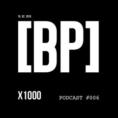 X1000 - [BP] PODCAST #006