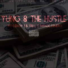 The Young & The Hustle - Yo Leroy Ft B Trill & Swagg Dinero