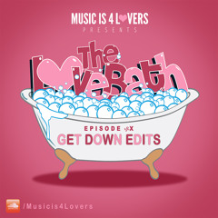 The LoveBath seX featuring Get Down Edits [Musicis4Lovers.com]