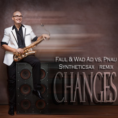 Faul Wad Ad Vs Pnau - Changes  (Syntheticsax Remix Extended)[Wave]
