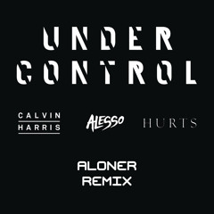 Calvin Harris & Alesso - Under Control ft. Hurts (Aloner remix)