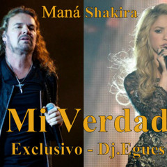 04- Mi Verdad - Maná Ft Shakira (Exclusivo - Dj.Egues) Rmx