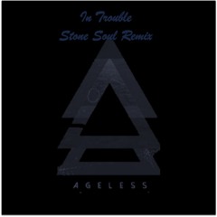 Ageless - In Trouble (Stone Soul Remix)