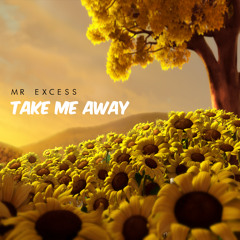 Mr Excess - Take Me Away
