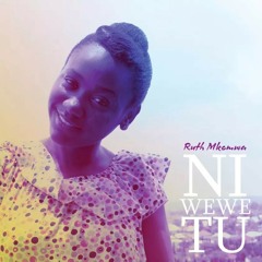 Wewe Tu By RUTH MKEMWA