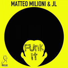 MATTEO MILIONI & JL  " FUNK IT "