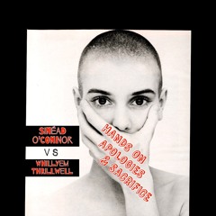 Sinead O'Connor vs. Whillyem Thrillwell - Hands On Apologies & Sacrifice