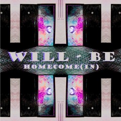 Homecome(in) | Will-Be | prod. by Bruce Leekix